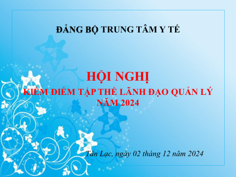 HỘI NGHỊ KIỂM ĐIỂM TẬP THỂ LÃNH ĐẠO, QUẢN LÝ NĂM 2024 CỦA ĐẢNG ỦY TRUNG TÂM Y TẾ HUYỆN TÂN LẠC