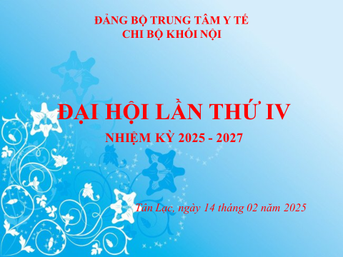 ĐẠI HỘI CHI BỘ KHỐI NỘI THUỘC ĐẢNG BỘ TRUNG TÂM Y TẾ HUYỆN TÂN LẠC NHIỆM KỲ 2025 - 2027