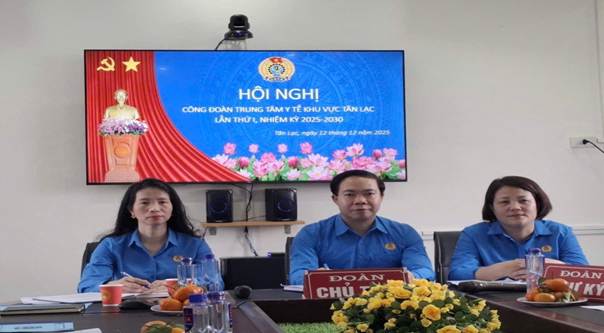 HỘI NGHỊ CÔNG ĐOÀN TRUNG TÂM Y TẾ KHU VỰC TÂN LẠC LẦN THỨ I, NHIỆM KỲ 2025 – 2030